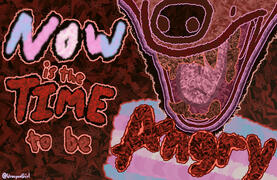 NOW IS THE TIME TO BE ANGRY